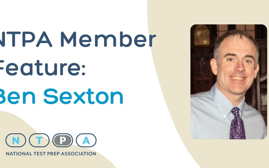 Image of Ben Sexton, founder of Sexton Test Prep and Tutoring by words that say "NTPA MEMBER Feature: Ben Sexton
